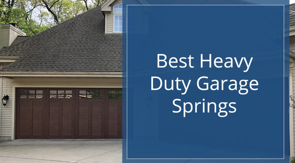 Photo of a beautiful home with large garage doors with title text over the photo for the post best heavy duty garage springs.