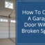 blog heritage how to open a garage door with a broken spring