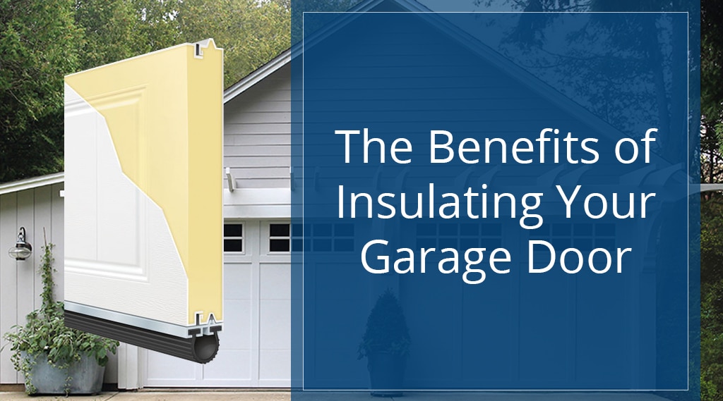 The Benefits of Insulating Your Garage Door - photo of garage door with a graphic of a cross section of an insulated door in front.