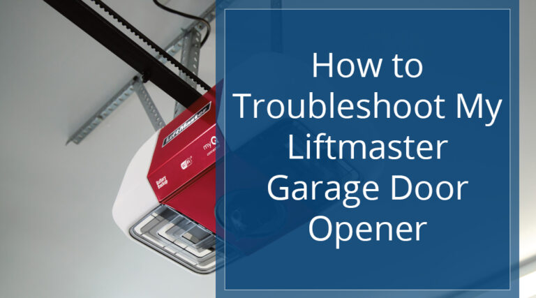 How to Troubleshoot My LiftMaster Garage Door Opener - Blog Heritage How To Troubleshoot Liftmaster Opener Hero  768x427