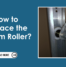 How to Replace the Bottom Roller